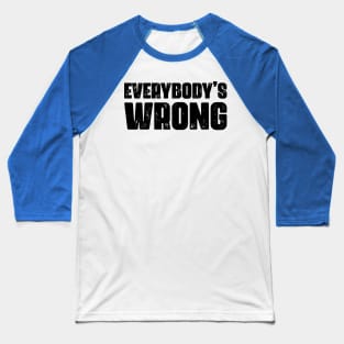 Everybody's Wrong 2 Baseball T-Shirt